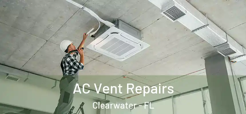 AC Vent Repairs Clearwater - FL