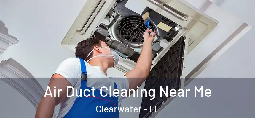 Air Duct Cleaning Near Me Clearwater - FL