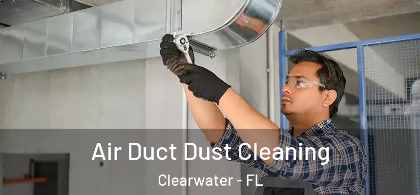 Air Duct Dust Cleaning Clearwater - FL