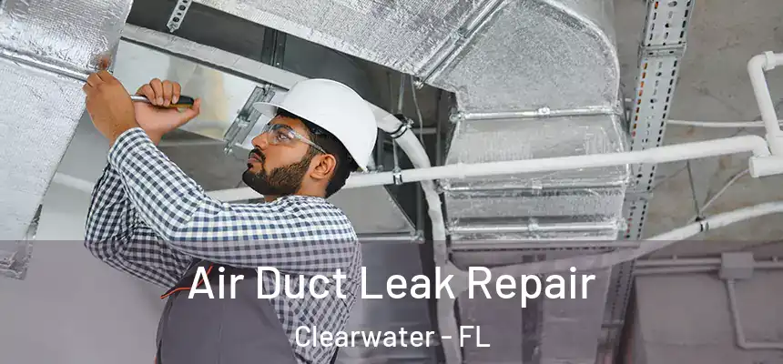 Air Duct Leak Repair Clearwater - FL