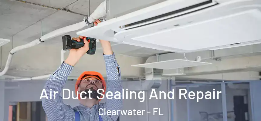 Air Duct Sealing And Repair Clearwater - FL