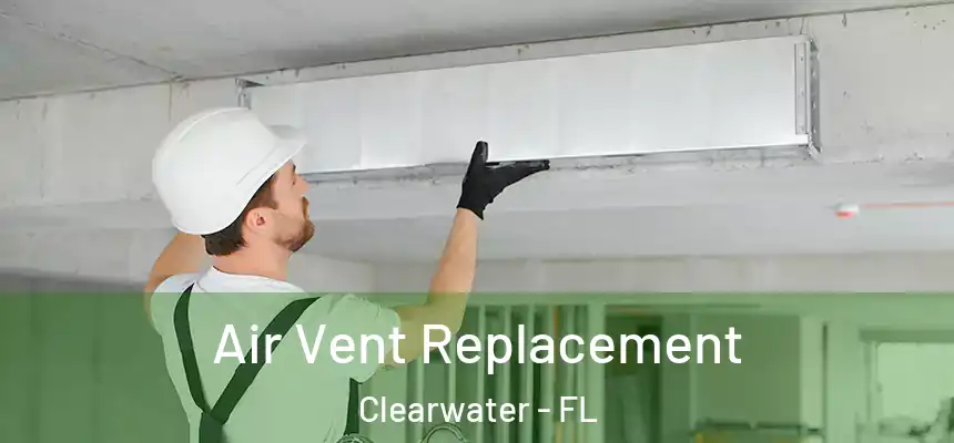 Air Vent Replacement Clearwater - FL