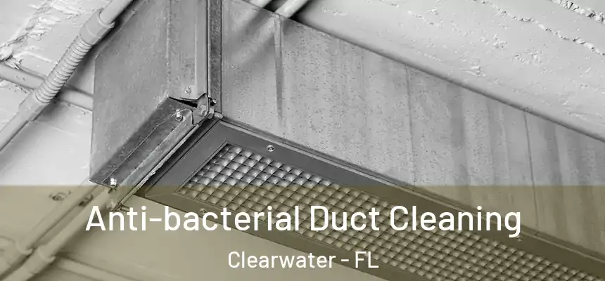 Anti-bacterial Duct Cleaning Clearwater - FL