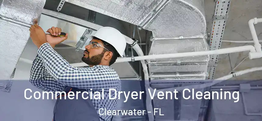 Commercial Dryer Vent Cleaning Clearwater - FL