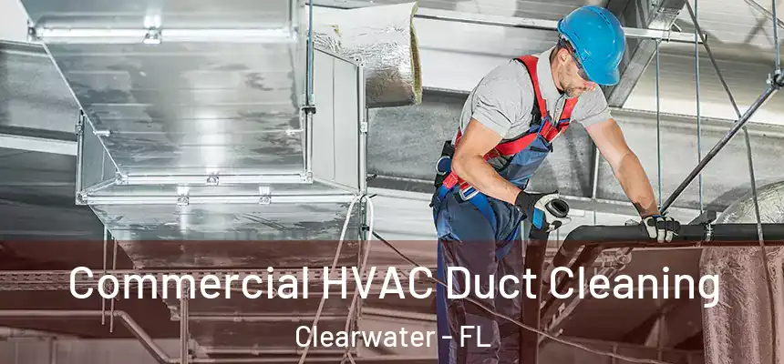 Commercial HVAC Duct Cleaning Clearwater - FL