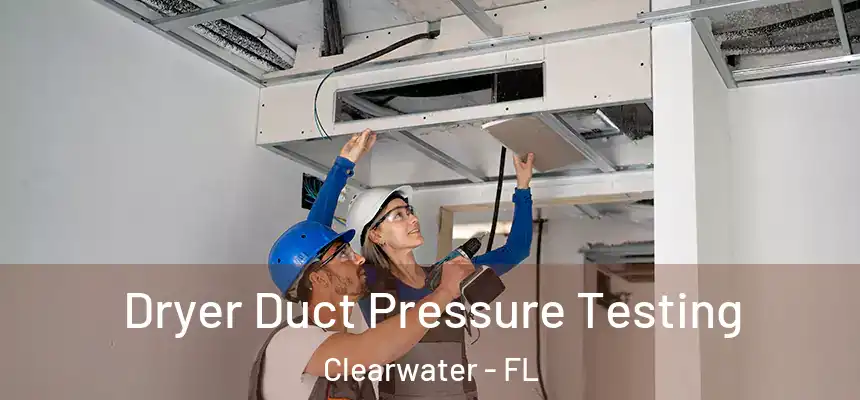 Dryer Duct Pressure Testing Clearwater - FL