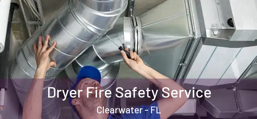 Dryer Fire Safety Service Clearwater - FL