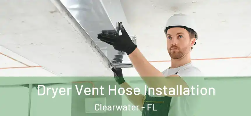 Dryer Vent Hose Installation Clearwater - FL
