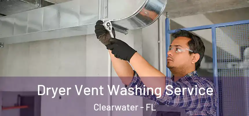 Dryer Vent Washing Service Clearwater - FL
