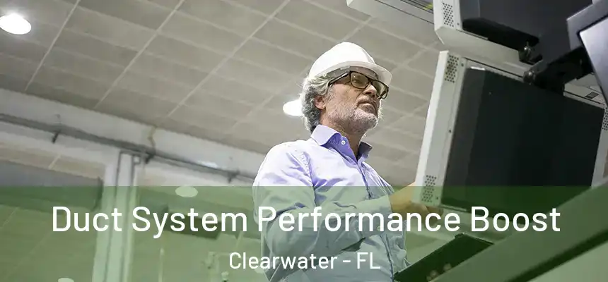 Duct System Performance Boost Clearwater - FL
