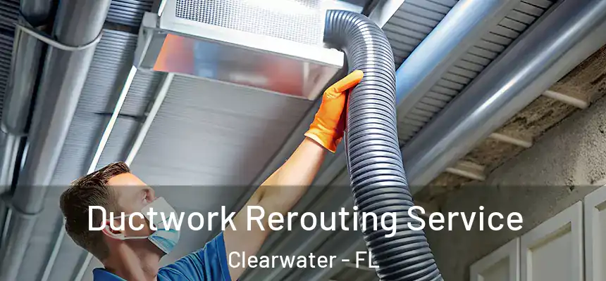 Ductwork Rerouting Service Clearwater - FL