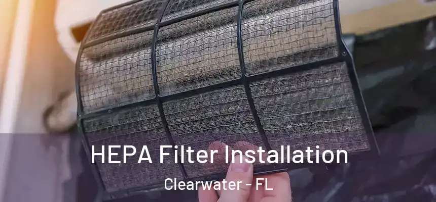 HEPA Filter Installation Clearwater - FL