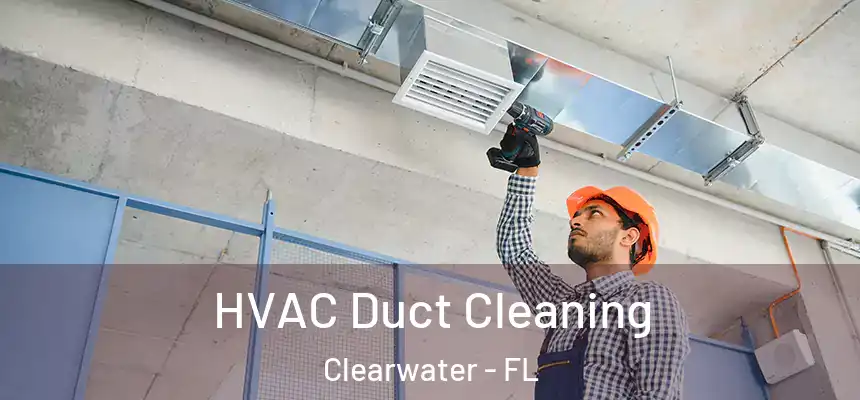 HVAC Duct Cleaning Clearwater - FL
