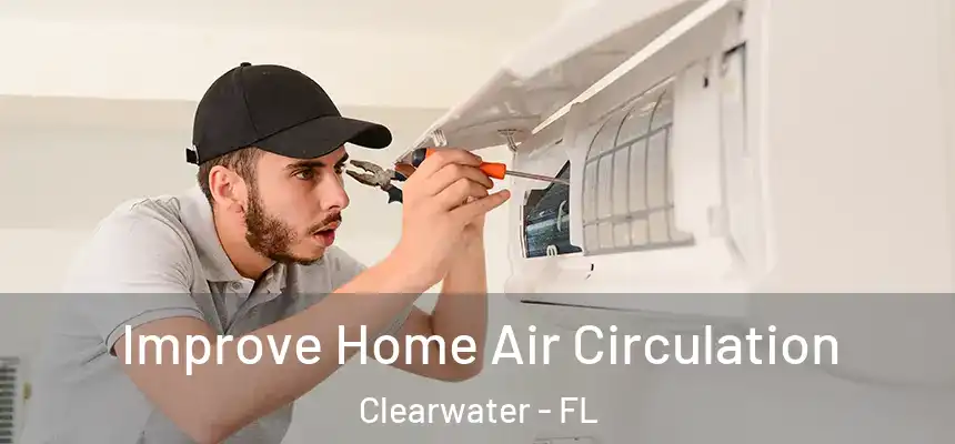 Improve Home Air Circulation Clearwater - FL