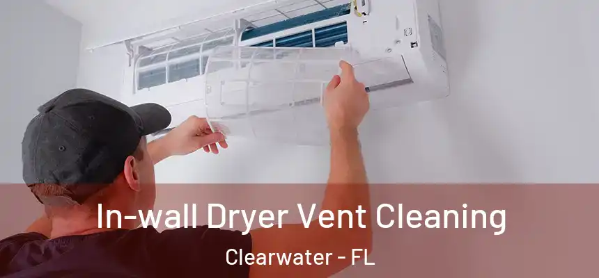 In-wall Dryer Vent Cleaning Clearwater - FL