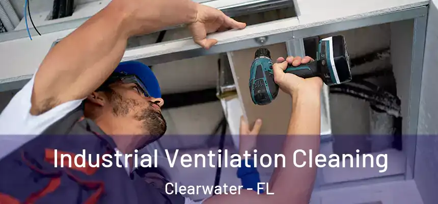 Industrial Ventilation Cleaning Clearwater - FL