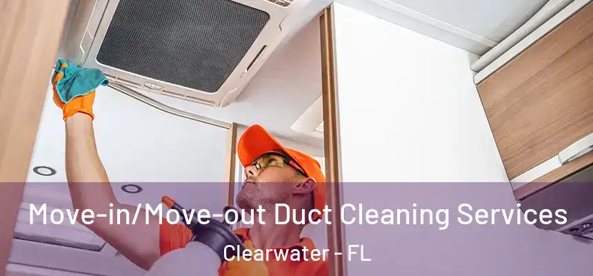 Move-in/Move-out Duct Cleaning Services Clearwater - FL