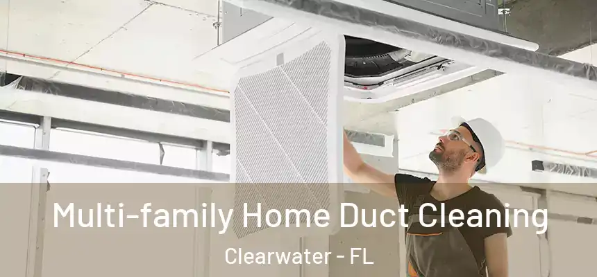 Multi-family Home Duct Cleaning Clearwater - FL