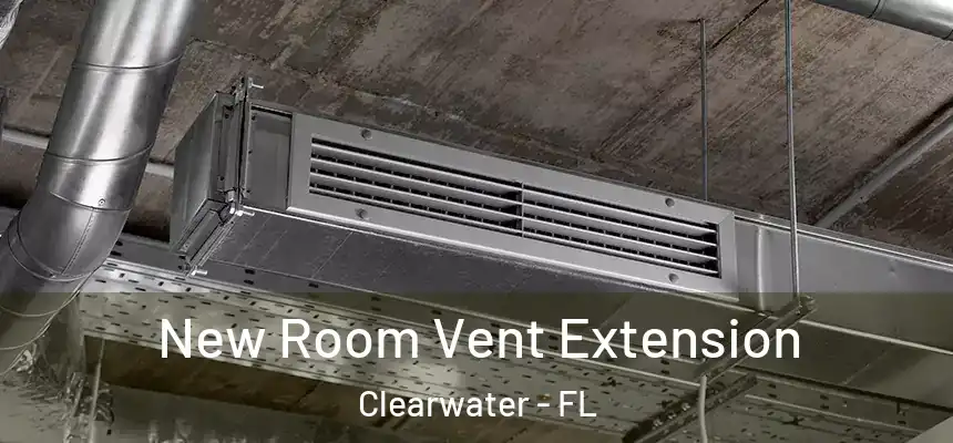 New Room Vent Extension Clearwater - FL