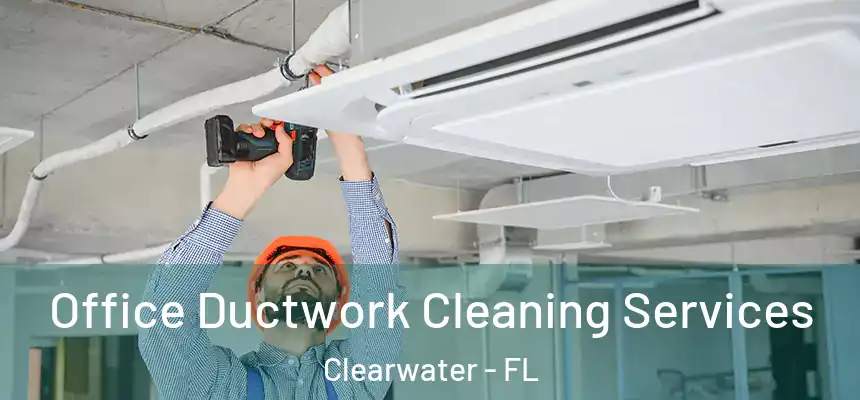  Office Ductwork Cleaning Services Clearwater - FL