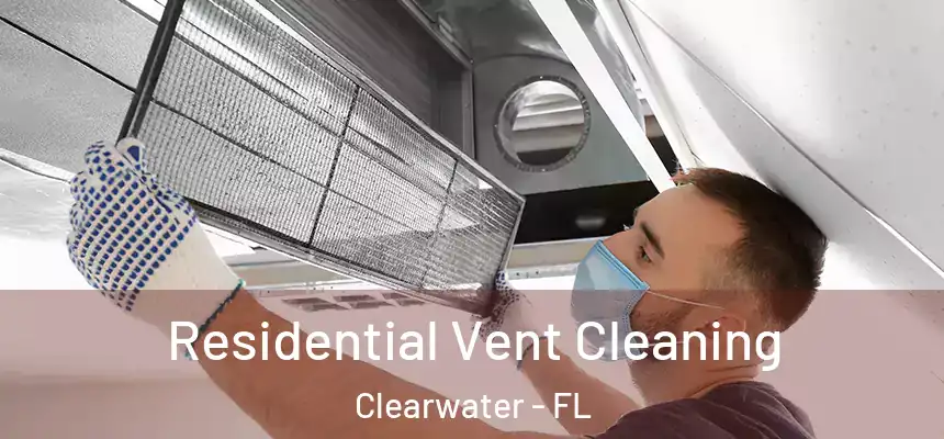 Residential Vent Cleaning Clearwater - FL