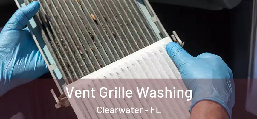 Vent Grille Washing Clearwater - FL