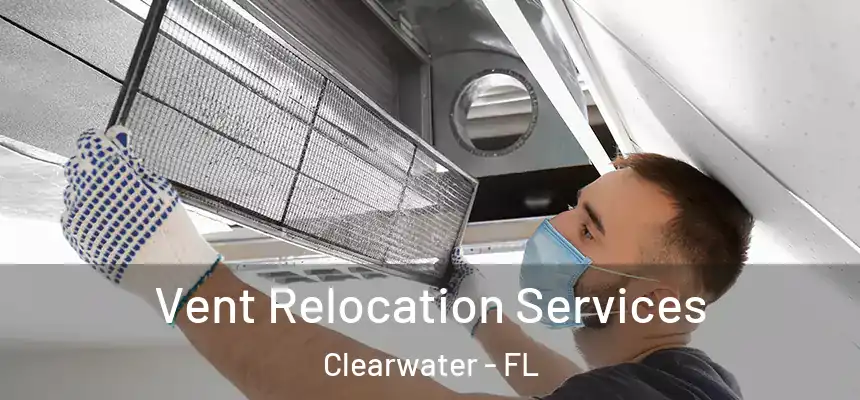 Vent Relocation Services Clearwater - FL