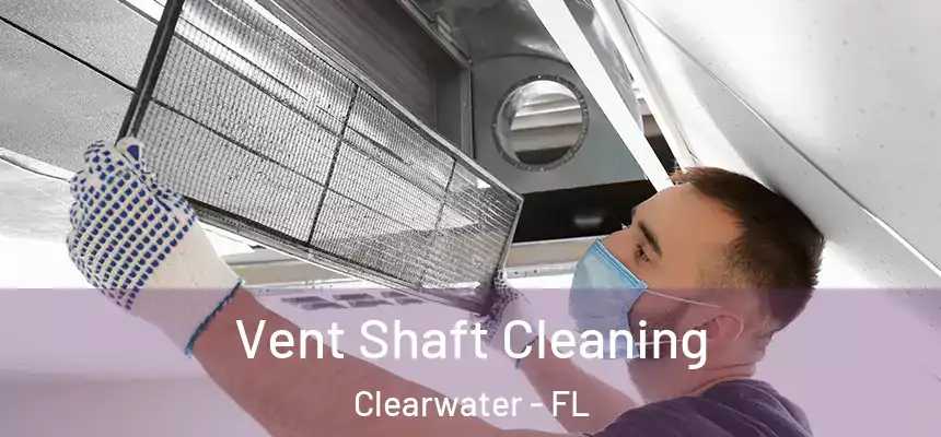 Vent Shaft Cleaning Clearwater - FL